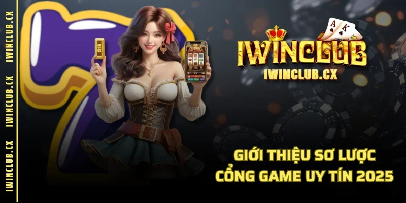 Giới thiệu sơ lược cổng game uy tín 2025