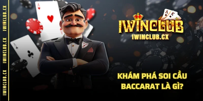 Khám phá soi cầu Baccarat là gì?