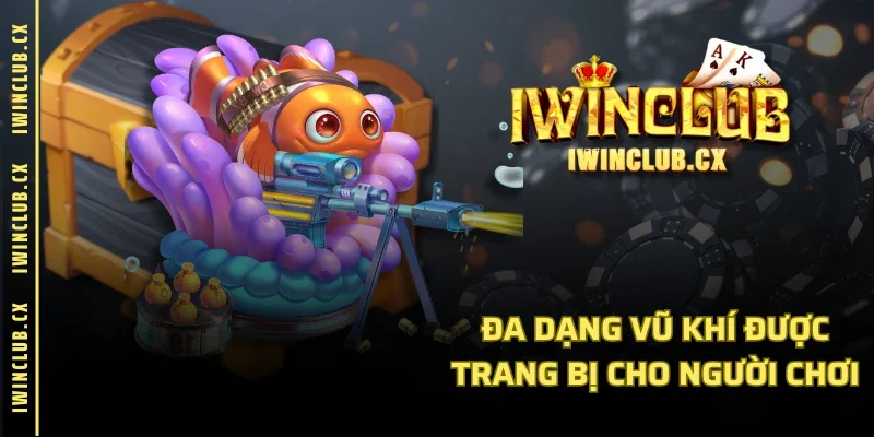 Đa dạng vũ khí được trang bị cho người chơi