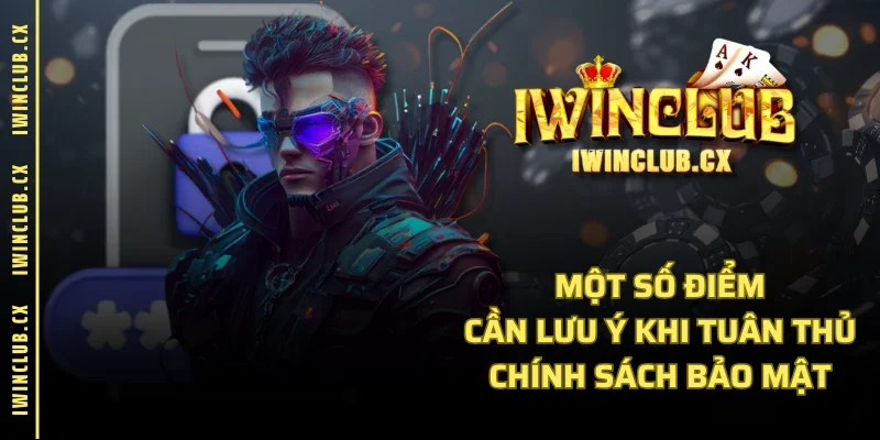 Một số điểm cần lưu ý khi tuân thủ chính sách bảo mật